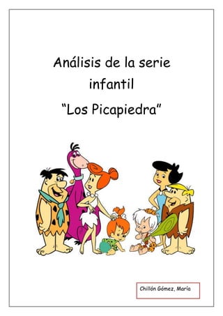 Análisis de la serie
      infantil
 “Los Picapiedra”




                 Chillón Gómez, María
 