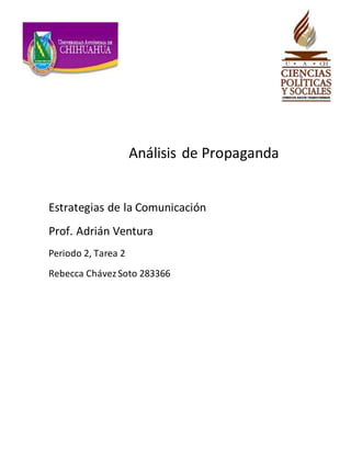 Análisis de Propaganda 
Estrategias de la Comunicación 
Prof. Adrián Ventura 
Periodo 2, Tarea 2 
Rebecca Chávez Soto 283366 
 