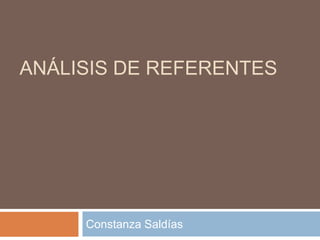ANÁLISIS DE REFERENTES

Constanza Saldías

 