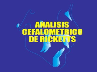 ANALISIS CEFALOMETRICO DE RICKETTS 