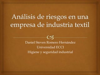 Daniel Steven Romero Hernández
Universidad ECCI
Higiene y seguridad industrial
 
