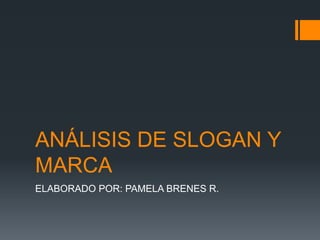 ANÁLISIS DE SLOGAN Y MARCA ELABORADO POR: PAMELA BRENES R. 