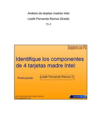 Análisis de tarjetas madres Intel
Liseth Fernanda Ramos Giraldo
              11-1
 
