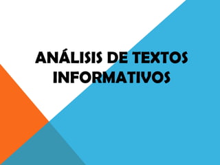 ANÁLISIS DE TEXTOS
INFORMATIVOS
 