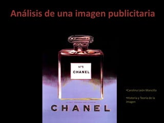 Análisis de una imagen publicitaria
•Carolina León Mancilla
•Historia y Teoría de la
imagen
 
