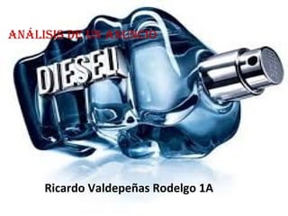 Análisis de un Anuncio
Ricardo Valdepeñas Rodelgo 1A
 