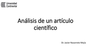 Análisis de un artículo
científico
Dr. Javier Navarrete Mejía
 