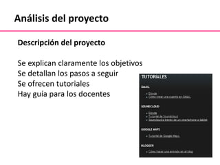 Análisis del proyecto
Descripción del proyecto
Se explican claramente los objetivos
Se detallan los pasos a seguir
Se ofrecen tutoriales
Hay guía para los docentes
 