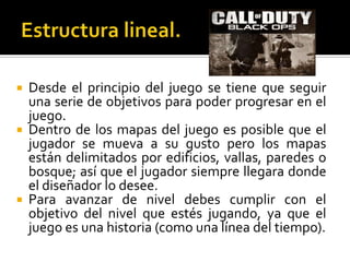    Call of Duty: black ops, es un juego de un solo
    jugador, el controlador compite o coopera
    con personajes de la...