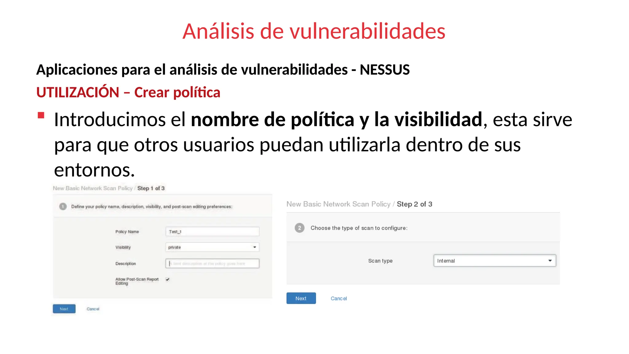 Análisis de vulnerabilidades
Aplicaciones para el análisis de vulnerabilidades - NESSUS
UTILIZACIÓN – Crear política
 Introducimos el nombre de política y la visibilidad, esta sirve
para que otros usuarios puedan utilizarla dentro de sus
entornos.
 