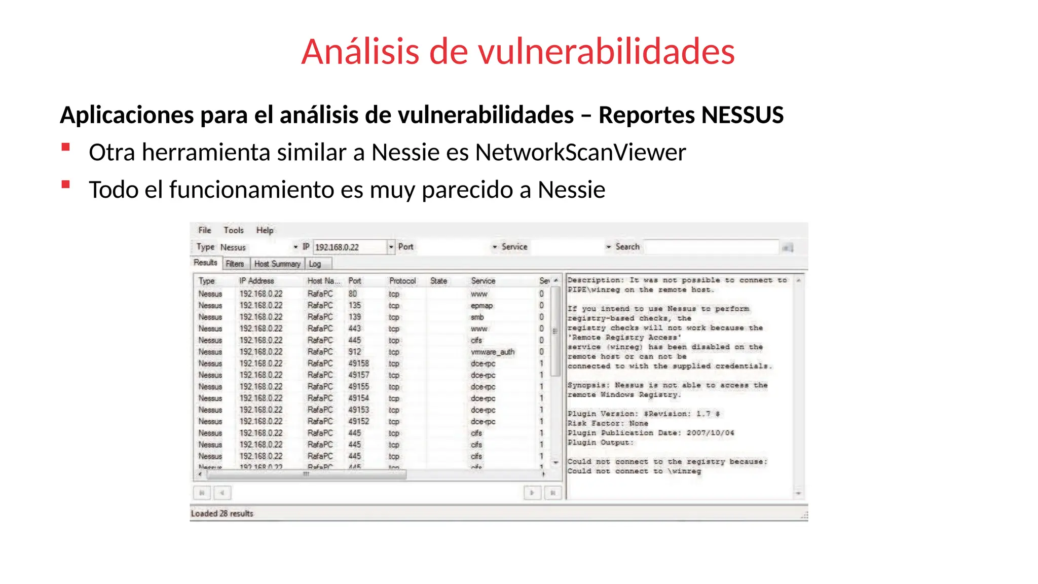 Análisis de vulnerabilidades
Aplicaciones para el análisis de vulnerabilidades – Reportes NESSUS
 Otra herramienta similar a Nessie es NetworkScanViewer
 Todo el funcionamiento es muy parecido a Nessie
 