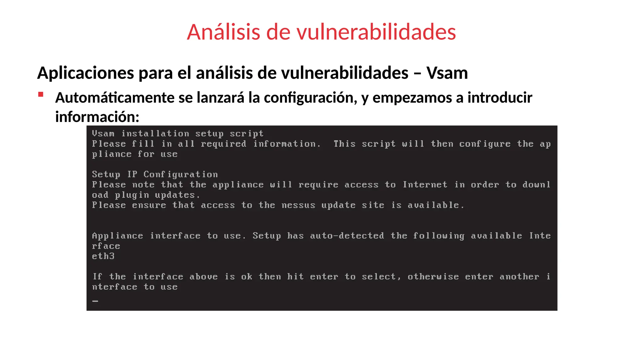 Análisis de vulnerabilidades
Aplicaciones para el análisis de vulnerabilidades – Vsam
 Automáticamente se lanzará la configuración, y empezamos a introducir
información:
 