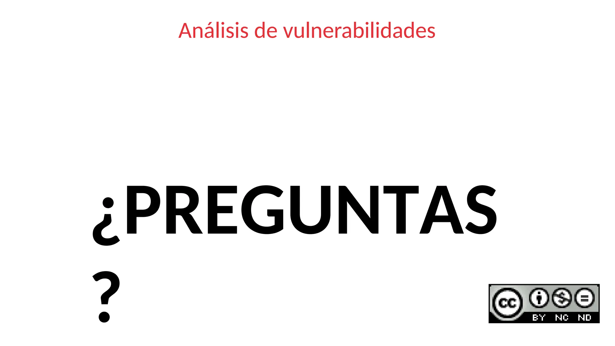 Análisis de vulnerabilidades
¿PREGUNTAS
?
 