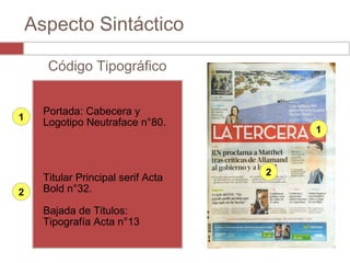 Aspecto Sintáctico
1
1
2
2
Código Tipográfico
Portada: Cabecera y
Logotipo Neutraface n°80.
Titular Principal serif Acta
Bold n°32.
Bajada de Titulos:
Tipografía Acta n°13
 