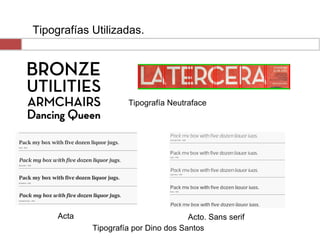 Tipografías Utilizadas.
Tipografía por Dino dos Santos
Acta Acto. Sans serif
Tipografía Neutraface
 