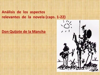 Análisis  de  los  aspectos  relevantes  de  la  novela (caps. 1-22)  Don Quijote de la Mancha 