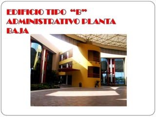 EDIFICIO TIPO  “B”  ADMINISTRATIVO PLANTA BAJA 