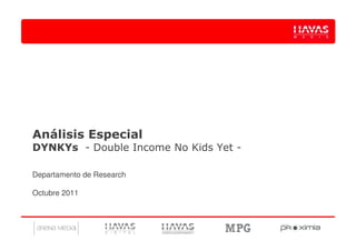 Análisis Especial
DYNKYs - Double Income No Kids Yet -

Departamento de Research

Octubre 2011
 