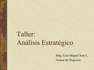 Taller: Análisis Estratégico ,[object Object],[object Object]