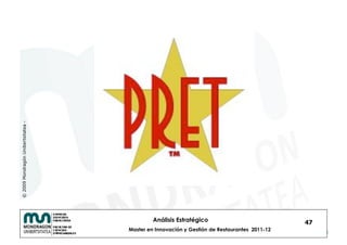 © 2009 Mondragón Unibertsitatea -




                                             Análisis Estratégico                            47
                                    Master en Innovación y Gestión de Restaurantes 2011-12
 