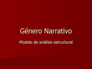 Género Narrativo
Modelo de análisis estructural
 