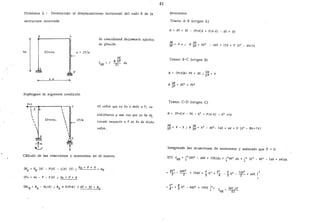 Problema 2.- Determinar el desplazamiento horizontal del nudo B de la
estructura mostrada
B
A
%
EI=cte
4 m
e
w =2T/m
Sup)ngase la siguiente condición
~P~=~O---&----------,--- e
• o B.,
''
1 EI=cte.


.

1
A
2T/m
Se c.oru,.{deJuVuf c:íiU.c.ame.n;te. e.&e.c.:to_;
de. 6.te.u6n
E.t vctl.olL que. <le .te. a. da.do a. P, u
Mb-U!u:vúo y una. vez que. ->e. ha. d::_
!Úva.do lLUpe.c.:to a. P <le .te. da cUeho
vctl.oJt.
Cálculo de las reacciones y momentos en el marco.
l:MA = Ro (4) - P(4) - 2 (4) (2) ; Rv = p + 4 Ay
l:Fx =Ax- P- 2(4) ; Ax = P + 8
'f.IU8 = MA- Ax(4); MA +4(P+8) :4P+ 32 = MA
41
Momentos
Tramo A-B (origen A)
M= 4P + 32 - (P+8)X = P(4-X) - 8X + 32
3M
ap = 4-x ; - 64X + 128 + P [X2
- 8X+16
Tramo B-C (origen B)
M = (P+4)X= PX + 4X ; 3M = X
3P
Tramo C-0 (origen C)
M= (P+4)4 - PX - X2
= P(4-X) - X2 +16
~~ = 4 - X ; M ~* = X3
- 4X2
- IGX + 64 + p (X2 - 8x+ 16 )
Integrando las ecuaciones de momentos y sabiendo que P = O
(EI) oHB = !
4
(8X
2
- 64X + 128)dx + !'4X2
dx + ! 4 (X 3 - 4X2 - 16X + 64)dx
4 x3 T6X2
¡4
j - z- + 64X
= x
4
+ !x3
- 40X2
+ T92X !4 = 34 3 - o - 62.67
HB - ------rl
 