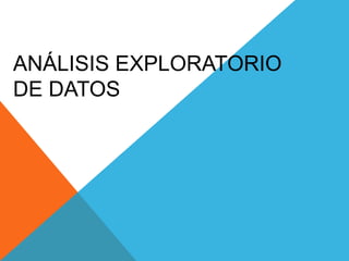 ANÁLISIS EXPLORATORIO
DE DATOS

 
