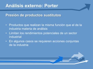 Pueden ser clientes o proveedores, multinacionales o microempresas.Análisis externo: Porter
