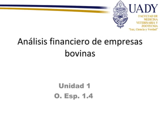 Análisis financiero de empresas bovinas Unidad 1 O. Esp. 1.4  