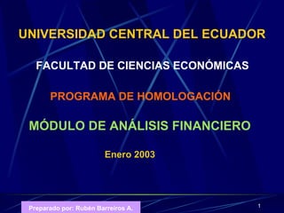 UNIVERSIDAD CENTRAL DEL ECUADOR FACULTAD DE CIENCIAS ECONÓMICAS MÓDULO DE ANÁLISIS FINANCIERO Enero 2003 PROGRAMA DE HOMOLOGACIÓN 