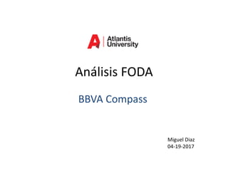 Análisis FODA
BBVA Compass
Miguel Diaz
04-19-2017
 