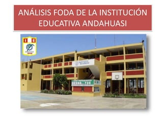 ANÁLISIS FODA DE LA INSTITUCIÓN 
EDUCATIVA ANDAHUASI 
 