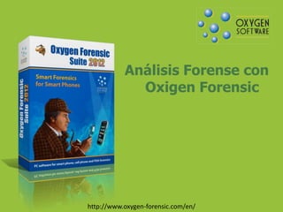 Análisis Forense con
             Oxigen Forensic




http://www.oxygen-forensic.com/en/
 