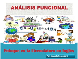 Enfoque en la Licenciatura en Inglés
Por: Marcela González G.

 