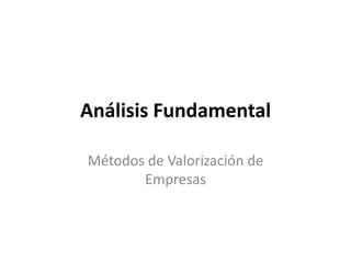 Análisis Fundamental
Métodos de Valorización de
Empresas
 