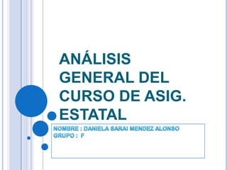 ANÁLISIS
GENERAL DEL
CURSO DE ASIG.
ESTATAL
 