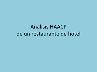 Análisis HAACP
de un restaurante de hotel
 