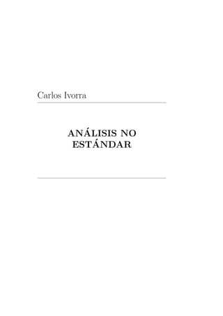 Carlos Ivorra


          ´
       ANALISIS NO
            ´
        ESTANDAR
 
