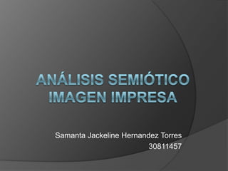 Análisis semióticoimagen impresa Samanta Jackeline Hernandez Torres 30811457 