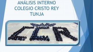 ANÁLISIS INTERNO
COLEGIO CRISTO REY
TUNJA
 