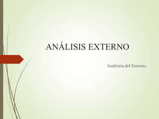 ANÁLISIS EXTERNO
Auditoria del Entorno.
 