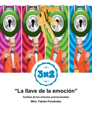 “La llave de la emoción”
Análisis de los artículos promocionados
Mtro. Fabián Fernández
 