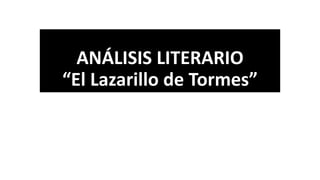 ANÁLISIS LITERARIO
“El Lazarillo de Tormes”
 