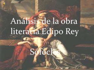 Análisis de la obra
literaria Edipo Rey
Sófocles
 