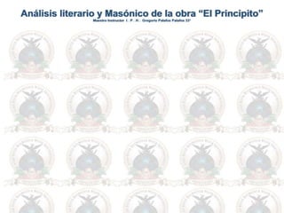 Análisis literario y Masónico de la obra “El Principito”
Maestro Instructor IPH Gregorio Palafox Palafox 33°
 