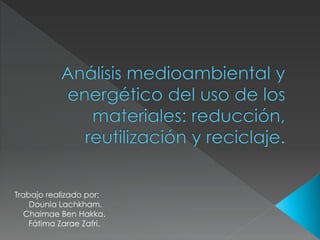 Trabajo realizado por:
Dounia Lachkham.
Chaimae Ben Hakka.
Fátima Zarae Zafri.
 