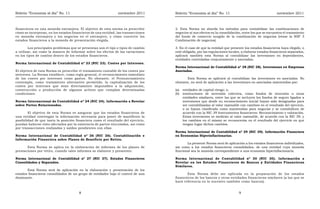 Boletín “Economía al día” No. 11 noviembre 2011 Boletín “Economía al día” No. 11 noviembre 2011
financieros en una moneda extranjera. El objetivo de esta norma es prescribir
cómo se incorporan, en los estados financieros de una entidad, las transacciones
en moneda extranjera y los negocios en el extranjero, y cómo convertir los
estados financieros a la moneda de presentación elegida.
Los principales problemas que se presentan son el tipo o tipos de cambio
a utilizar, así como la manera de informar sobre los efectos de las variaciones
en los tipos de cambio dentro de los estados financieros.
Norma Internacional de Contabilidad nº 23 (NIC 23). Costes por Intereses.
El objetivo de esta Norma es prescribir el tratamiento contable de los costes por
intereses. La Norma establece, como regla general, el reconocimiento inmediato
de los costes por intereses como gastos. No obstante, el Pronunciamiento
contempla, como tratamiento alternativo permitido, la capitalización de los
costes por intereses que sean directamente imputables a la adquisición,
construcción o producción de algunos activos que cumplan determinadas
condiciones.
Norma Internacional de Contabilidad nº 24 (NIC 24). Información a Revelar
sobre Partes Relacionadas.
El objetivo de esta Norma es asegurar que los estados financieros de
una entidad contengan la información necesaria para poner de manifiesto la
posibilidad de que tanto la posición financiera como el resultado del ejercicio,
puedan haberse visto afectados por la existencia de partes vinculadas, así como
por transacciones realizadas y saldos pendientes con ellas.
Norma Internacional de Contabilidad nº 26 (NIC 26). Contabilización e
Información Financiera sobre Planes de Beneficio por Retiro.
Esta Norma se aplica en la elaboración de informes de los planes de
prestaciones por retiro, cuando tales informes se elaboren y presenten.
Norma Internacional de Contabilidad nº 27 (NIC 27). Estados Financieros
Consolidados y Separados.
Está Norma será de aplicación en la elaboración y presentación de los
estados financieros consolidados de un grupo de entidades bajo el control de una
dominante.
8
2. Esta Norma no aborda los métodos para contabilizar las combinaciones de
negocios ni sus efectos en la consolidación, entre los que se encuentra el tratamiento
del fondo de comercio surgido de la combinación de negocios (véase la NIIF 3
Combinación de negocios).
3. En el caso de que la entidad que presente los estados financieros haya elegido, o
esté obligada, por las regulaciones locales, a elaborar estados financieros separados,
aplicará también esta Norma al contabilizar las inversiones en dependientes,
entidades controladas conjuntamente y asociadas.
Norma Internacional de Contabilidad nº 28 (NIC 28). Inversiones en Empresas
Asociadas.
Esta Norma se aplicará al contabilizar las inversiones en asociadas. No
obstante, no será de aplicación a las inversiones en asociadas mantenidas por:
(a) entidades de capital riesgo; o,
(b) instituciones de inversión colectiva, como fondos de inversión u otras
entidades similares, entre las que se incluyen los fondos de seguro ligados a
inversiones que desde su reconocimiento inicial hayan sido designadas para
ser contabilizadas al valor razonable con cambios en el resultado del ejercicio,
o se hayan clasificado como mantenidas para negociar y se contabilicen de
acuerdo con la NIC 39 Instrumentos financieros: Reconocimiento y valoración.
Estas inversiones se medirán al valor razonable, de acuerdo con la NIC 39, y
los cambios en el mismo se reconocerán en el resultado del ejercicio en que
tengan lugar dichos cambios.
Norma Internacional de Contabilidad nº 29 (NIC 29). Información Financiera
en Economías Hiperinflacionarias.
La presente Norma será de aplicación a los estados financieros individuales,
así como a los estados financieros consolidados, de una entidad cuya moneda
funcional sea la moneda correspondiente a una economía hiperinflacionaria.
Norma Internacional de Contabilidad nº 30 (NIC 30). Información a
Revelar en los Estados Financieros de Bancos y Entidades Financieras
Similares.
Esta Norma debe ser aplicada en la preparación de los estados
financieros de los bancos y otras entidades financieras similares (a las que se
hará referencia en lo sucesivo también como bancos).
9
 