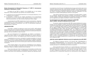 Boletín “Economía al día” No. 11 noviembre 2011 Boletín “Economía al día” No. 11 noviembre 2011
Norma Internacional de Información Financiera nº 7 (NIIF 7). Instrumentos
financieros: Información a revelar.
El objetivo de esta NIIF es requerir a las entidades que, en sus estados
financieros, revelen información que permita a los usuarios evaluar:
(a) la relevancia de los instrumentos financieros en la situación financiera y en el
rendimiento de la entidad; y,
(b) la naturaleza y alcance de los riesgos procedentes de los instrumentos
financieros a los que la entidad se haya expuesto durante el ejercicio y en la
fecha de presentación, así como la forma de gestionar dichos riesgos.
Los principios de esta NIIF complementan a los de reconocimiento, valoración
y presentación de los activos financieros y los pasivos financieros de la NIC 32
Instrumentos financieros: Presentación y de la NIC 39 Instrumentos financieros:
Reconocimiento y valoración.
ANÁLISIS NIC/NIIF.
Al estudiar y analizar los objetivos de cada una de las NIC y NIIF podemos
darnos cuenta que son un conjunto de reglas y normas de cómo llevar la contabilidad.
Establece reglas claras y precisas de cómo debe presentarse la información financiera
para que ésta sea entendible en todo el mundo.
Son una herramienta de la globalización que facilita el crecimiento y
expansión del gran capital, ya que establece lineamientos de carácter general y,
porque no decirlo, de carácter casi obligatorio para todas las empresas en el mundo.
La globalización nos acerca a mercados de capitales mundiales, la venta de
productos y servicios no tiene fronteras. Estas empresas de capitales mundiales
necesitan tener acceso a información financiera de alta calidad, confiable, trasparente
y ante todo comparable, que les sirva de base para la toma de las mejores decisiones
económicas.
Estos cambios obligan a crear normas de contabilidad que sean uniformes,
globales y que estén basadas en principios claros que permitan que los informes
financieros reflejen la realidad económica de las empresas.
Es por esta razón que se hace necesario que en Guatemala se estudien estas
normas de carácter general, porque la globalización no tiene fronteras. De esta
manera, observamos como últimamente los grandes capitales han ingresado al país,
16
un ejemplo muy claro de lo que es la globalización es lo que recientemente paso con la
cadena de Supermercados Paiz, ahora llamados WALMART. Esta empresa de capital
mundial requerirá que su información financiera se base en normas internacionales,
sus socios o accionistas requerirán información financiera comparable con otras
empresas de la misma cadena global que operan en otros países.
Aquí radica la importancia de que la profesión de Contador Público y Auditor
esté actualizada, dejando atrás principios contables convencionales y empezar a
estudiar, analizar y finalmente implementar los estándares internacionales emitidos
por los organismos que regulan la profesión contable a nivel mundial.
Las interrogantes que surgen cuando analizamos las NIC/NIIF.
¿Son lo mismo?, ¿En qué se diferencia una de la otra?
En esencia, cuando nos referimos a NIC-NIIF, estamos hablando de lo mismo.
Es decir, los dos conceptos se refieren a las Normas Internacionales de Contabilidad.
La diferencia surge debido a que al organismo que por ahora conocemos como IASB,
antes se le denominaba IASC (Comité de Normas Internacionales de Contabilidad
por sus siglas en inglés). Todas las normas de contabilidad que se emitieron bajo
la responsabilidad de IASC, desde 1975 hasta 2001 se designaron con el nombre
de Normas Internacionales de Contabilidad –NIC-. En el mismo año la IASC fue
reestructurado y se convirtió en el IASB. En esa oportunidad se decidió que las normas
emitidas hasta esa fecha serían revisadas, actualizadas y refrendadas por el IASB,
conservando el nombre de NIC y que las nuevas normas contables que se emitieran
a partir de esa fecha, se designarían con el nombre de NIIF. La tendencia actual del
IASB es revisar y actualizar permanente el contenido de todas las normas, de tal
forma, que con el tiempo desaparecerá el concepto de NIC y se queden únicamente
con el nombre de NIIF.
¿Qué dice nuestra legislación tributaria acerca de la aplicación de las NIC/NIIF?
El Código de Comercio Decreto 2-70 Artículo 368. CONTABILIDAD Y
REGISTROS INDISPENSABLES. Los comerciantes están obligados a llevar su
contabilidad en forma organizada, de acuerdo con el sistema de partida doble y
usando principios de contabilidad generalmente aceptados.
Estos principios fueron emitidos en su oportunidad por el Instituto de
Contadores Públicos y Auditores, los cuales ya fueron sustituidos por las NIC/
NIIF, surtiendo efecto optativo a partir del período anual que empezó en enero
de 2008 y obligatoria su aplicación a partir de enero de 2009, por lo que, en la
presentación de su información financiera los contribuyentes están obligados a
17
 
