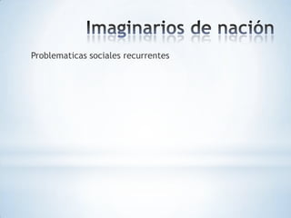 Problematicas sociales recurrentes
 