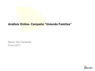 Análisis Online- Campaña “Uniendo Familias” Marca: San Fernando Enero 2011 